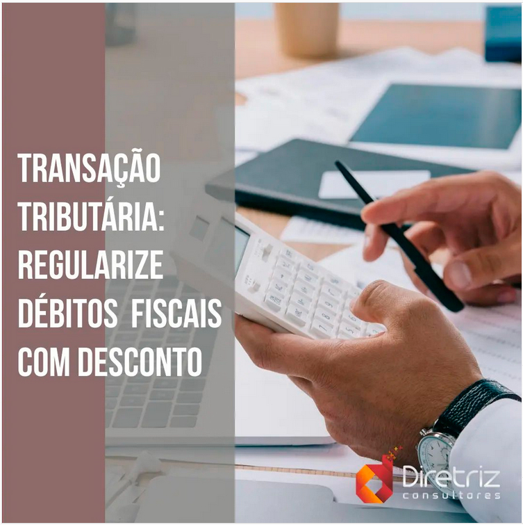 Transação tributária: regularize débitos fiscais com desconto