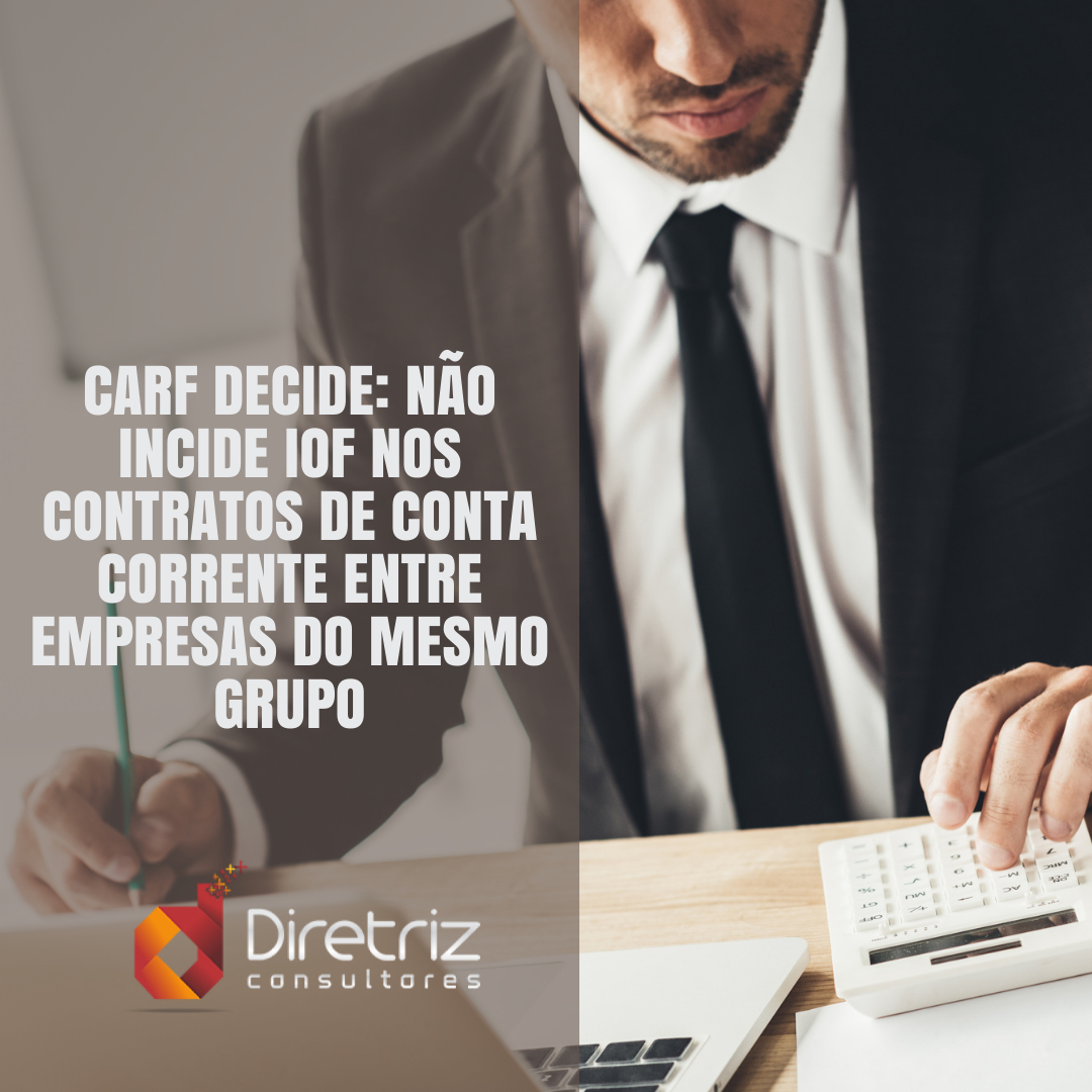 IOF não incide sobre contratos de conta corrente entre empresas do mesmo grupo, decide o CARF
