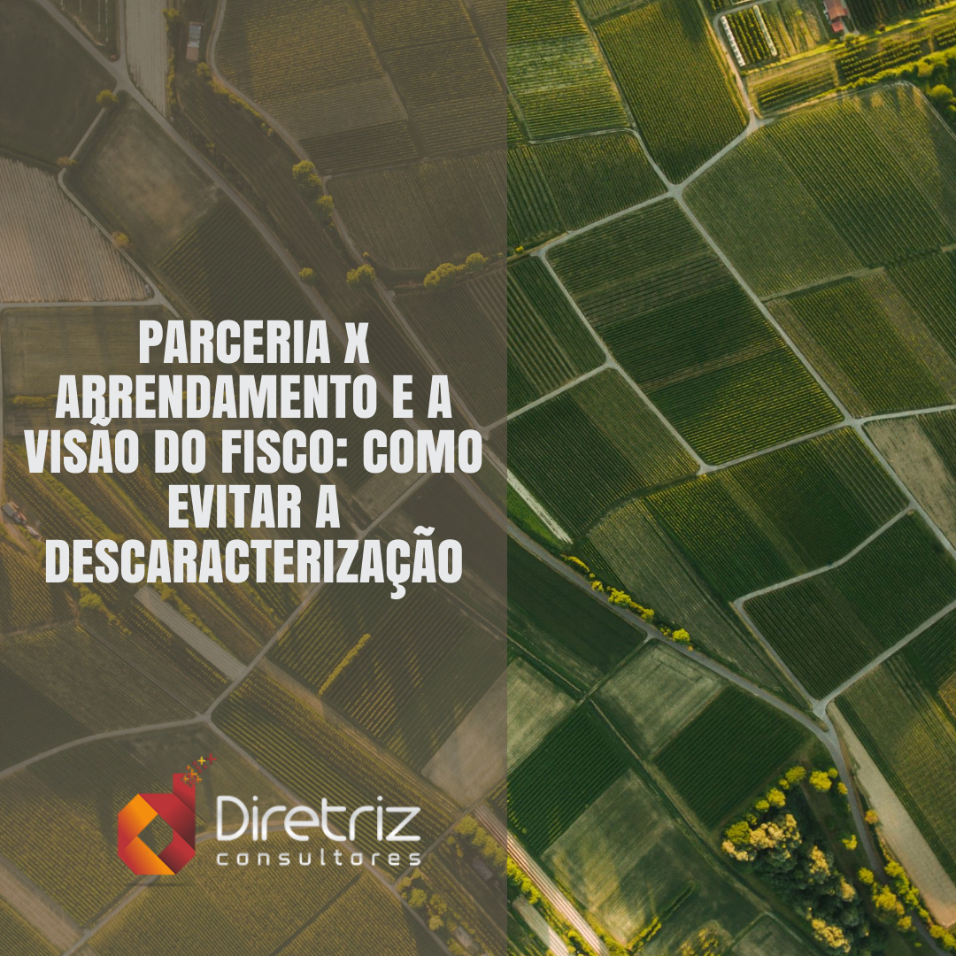 Parceria Rural x Arrendamento e a visão do Fisco: como evitar a descaracterização